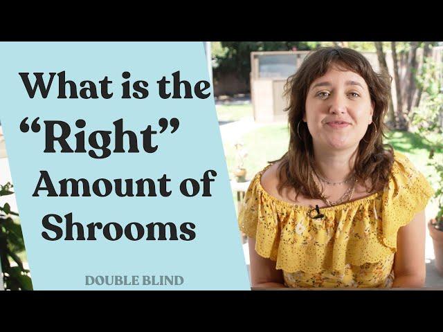 Shroom Dosage: What is the "Right" Amount  DoubleBlind