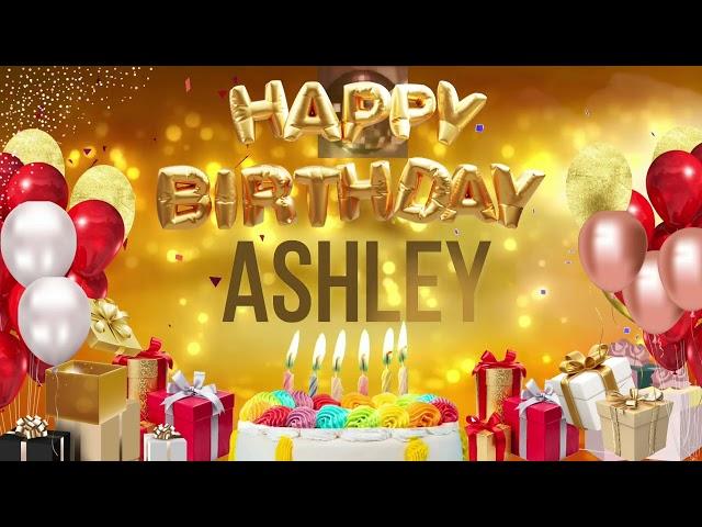 ASHLEY - Happy Birthday Ashley