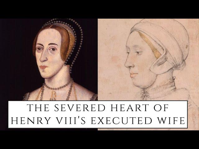 The SEVERED Heart Of Henry VIII's Executed Wife