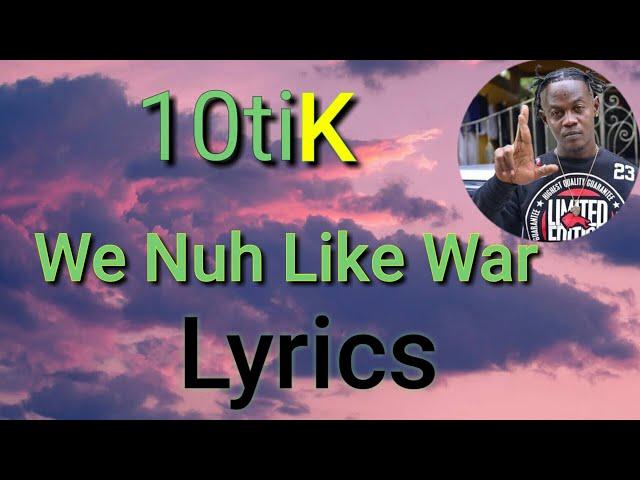 10tik - We Nuh Like War (Lyrics)