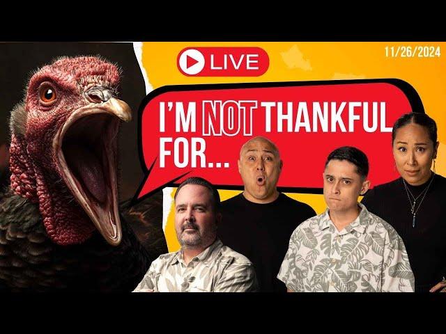 November 26 2024: I'm NOT Thankful For... w/Core Team Hawaii