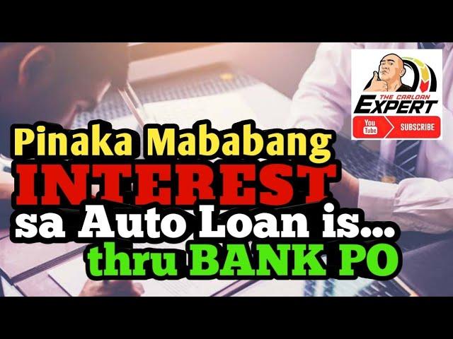 Ang Pinaka Mababang INTEREST sa Auto Loan is thru BANK PO