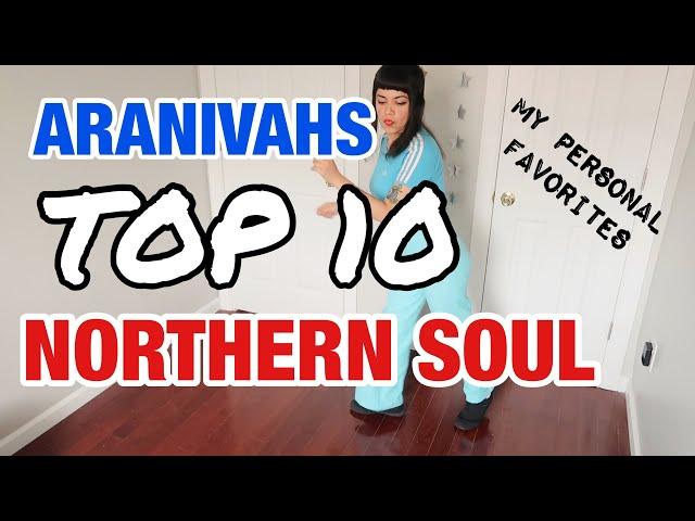 aranivahs top 10 northern soul favorites