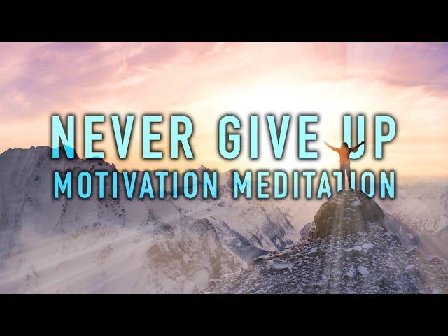 Never Give Up! A Guided Mindfulness Meditation for Motivation (14 Minutes)