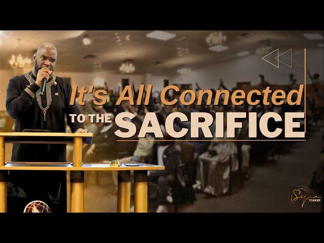 It's All Connected To The Sacrifice | Bishop S. Y. Younger