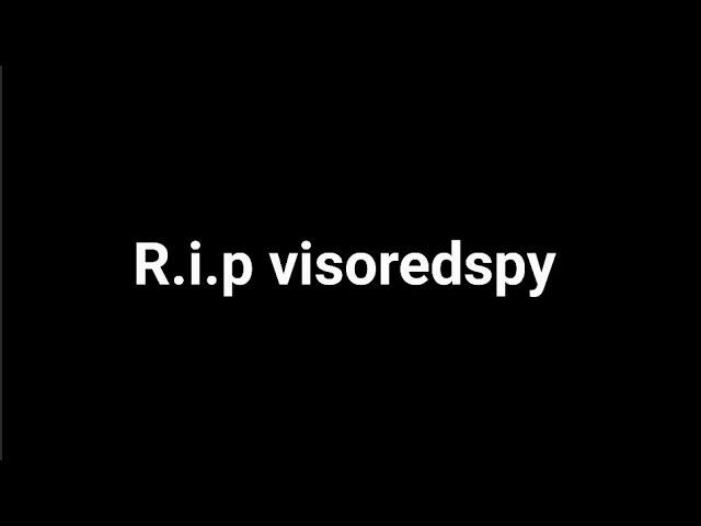 R.i.p visoredspy