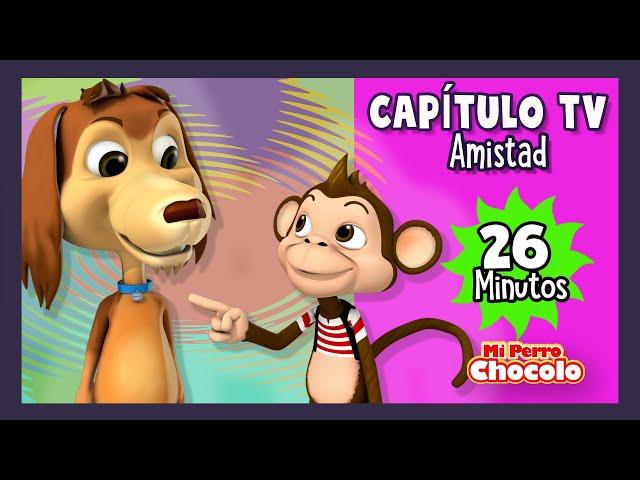 MI PERRO CHOCOLO - 26 MINUTOS CAPÍTULO TV - LA AMISTAD - CANCIONES INFANTILES