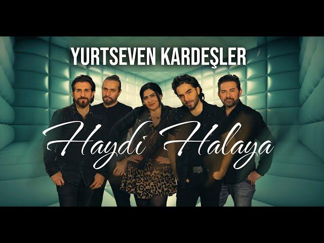 Yurtseven Kardeşler - Haydi Halaya