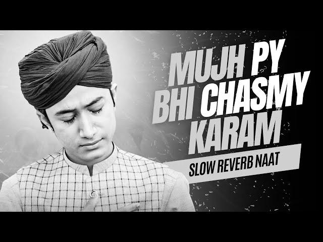 Mujh Pe Bhi Chasme Karam || Slow and reverb || by Ghulam Mustafa QaDri || Islamic Lo-fi 2023