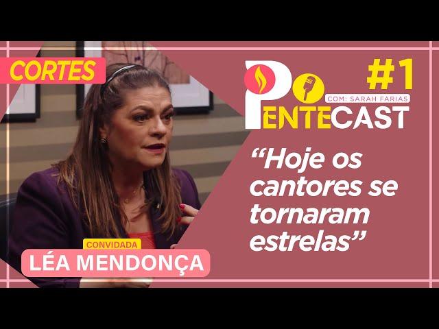 LÉA MENDONÇA DISPARA: "HOJE OS CANTORES SE TORNARAM ESTRELAS" #CortesPentecast