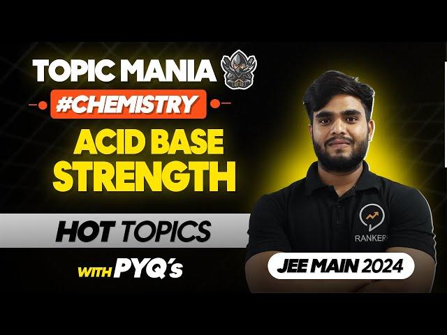 Acid & Base Strength in 25 Minutes | Most Important Topic | JEE Mains 2025| Chemistry