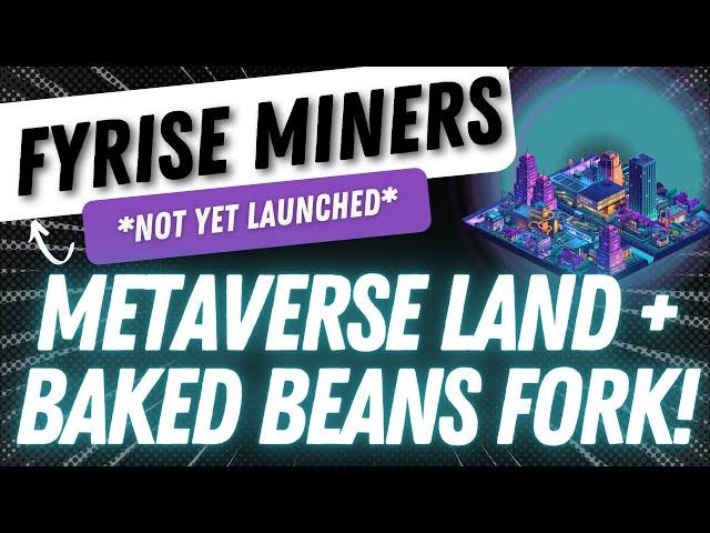 FyRISE MINERS - METAVERSE LAND MIXED WITH A BAKED BEANS FORK!? *NOT YET LAUNCHED*