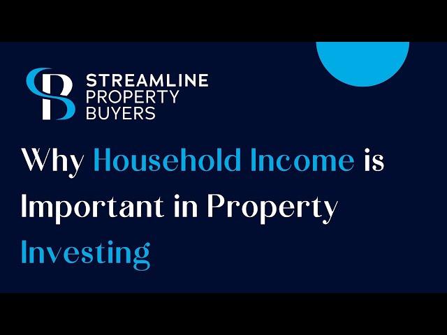 Why Household Income is Important in Property Investing - Streamline Property Buyers