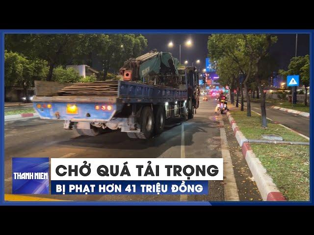 Chở quá tải trọng để lấy 2,5 triệu tiền công, tài xế bị xử phạt hơn 41 triệu đồng