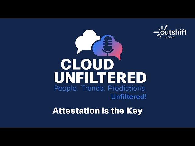 Cloud Unfiltered with Cole Kennedy - Attestation is the Key - Episode 9