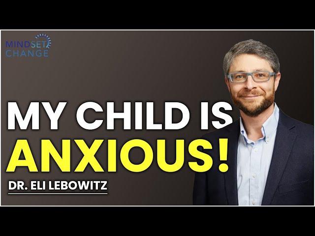 Help My Child is Anxious!- Interview with Dr. Eli Lebowitz