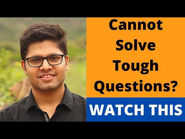 How to solve Tough Questions (JEE Advanced level)