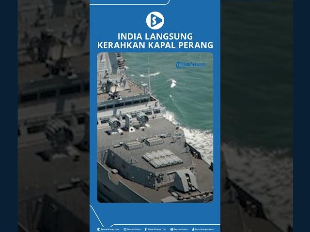 India Langsung Kerahkan Kapal Perang