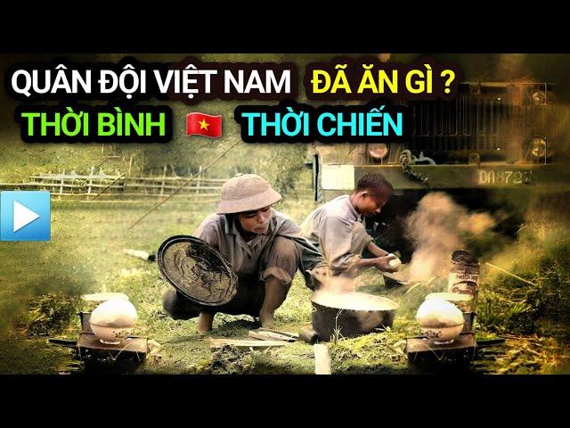 Quân đội Việt Nam đã ĂN GÌ trong THỜI BÌNH và THỜI CHIẾN | KHẨU PHẦN ĂN của Bộ đội Việt Nam