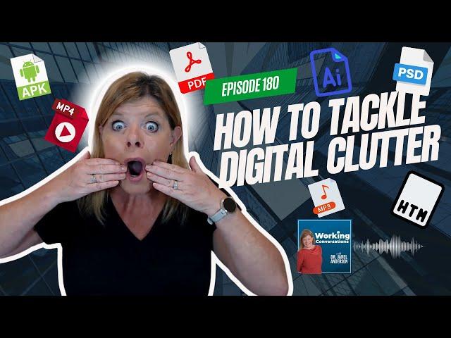 How to Tackle Digital Clutter - Working Conversations Ep 180