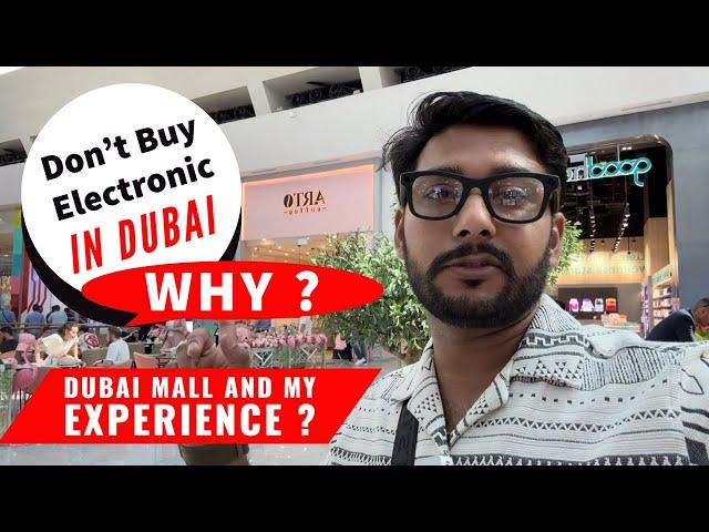 Dubai Mall And My Experience ,Don't Buy Electronics And Why ?