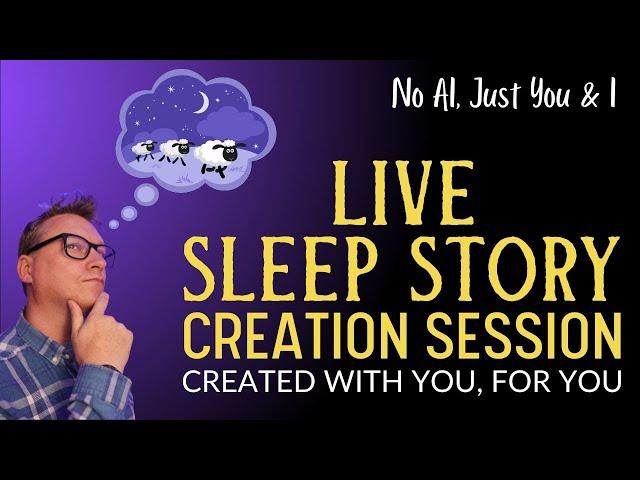 70th SLEEP STORY CREATION SESSION Where I Create Bedtime Stories With You, For You