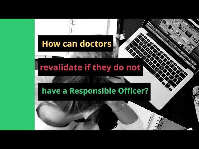 Revalidating Without a Responsible Officer?  | Medical Appraisals UK  | Medical Appraisals