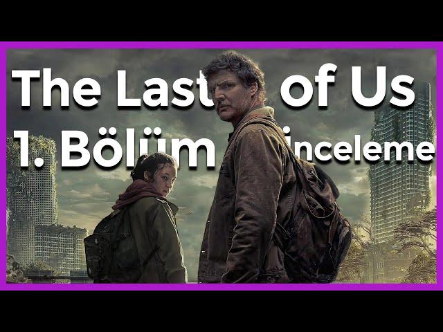 VİRÜSÜN KAYNAĞI BELLİ OLDU MU? The Last of Us 1. Bölüm Detaylı İnceleme