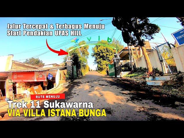 JALUR TERCEPAT & TERBAIK MENUJU TREK 11 SUKAWARNA VIA VILLA ISTANA BUNGA | Full Video Kondisi Jalan