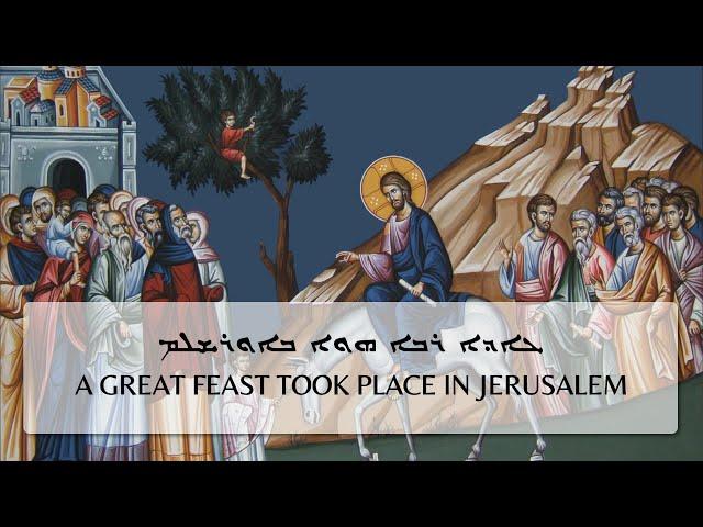 Palm Sunday Hymn "A great feast took place in Jerusalem"/"Ido Rabo Hwo b-Ureshlem" in Syriac/Aramaic