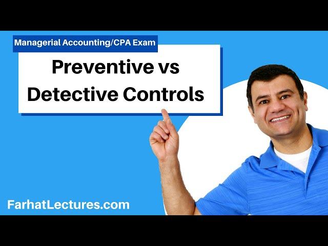 Preventive controls  vs Detective Controls.