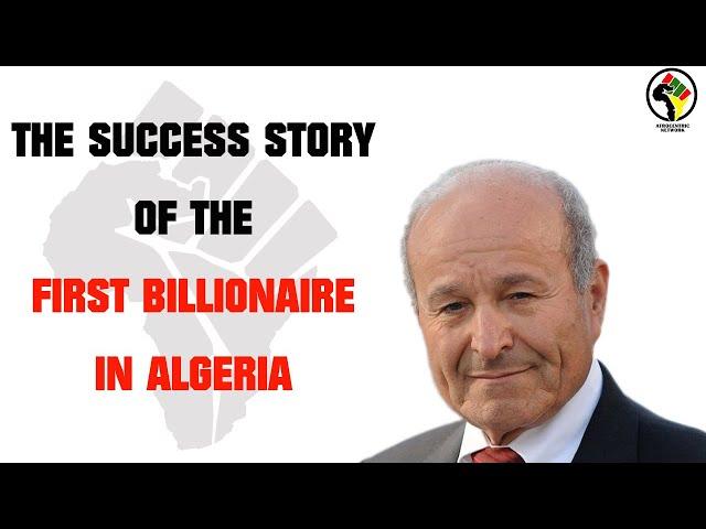 Issad Rebrab, Algeria's First Billionaire - A Short Documentary