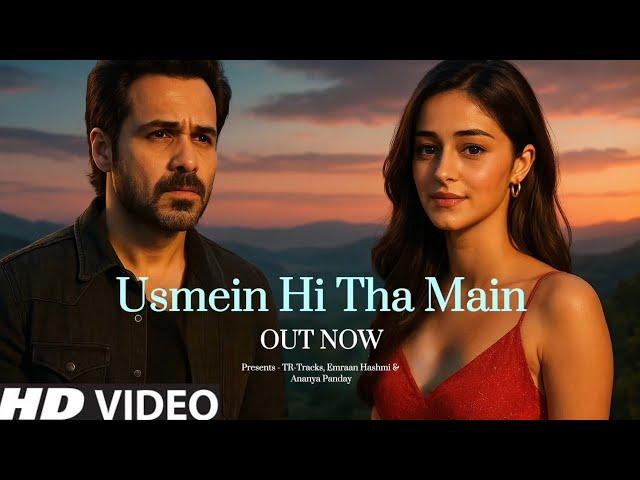 New Song | Usmein Hi Tha Main | Emraan Hashmi | Ananya Panday | New Hindi Song | New Song 2025
