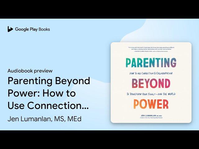 Parenting Beyond Power: How to Use Connection… by Jen Lumanlan, MS, MEd · Audiobook preview