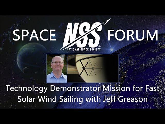 NSS Space Forum - July 14, 2022 - Fast Solar Wind Sailing with Jeff Greason