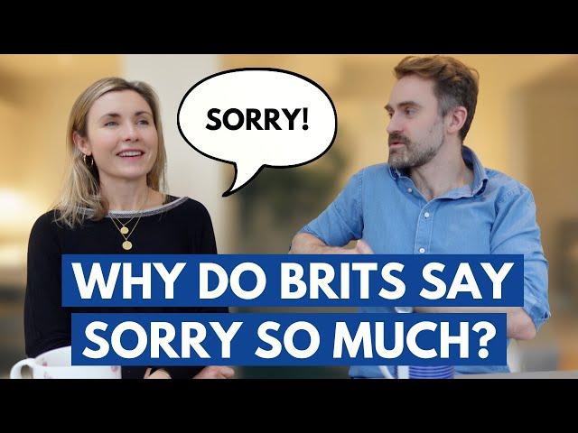 Why do Brits say SORRY all the time?