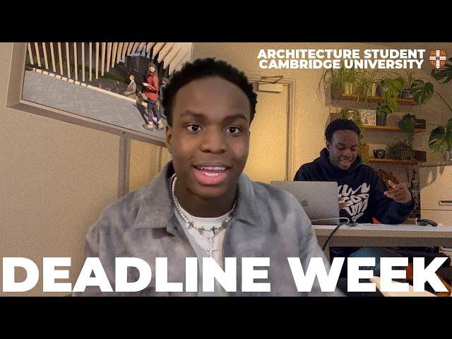 Deadline Week as an architecture student at Cambridge University