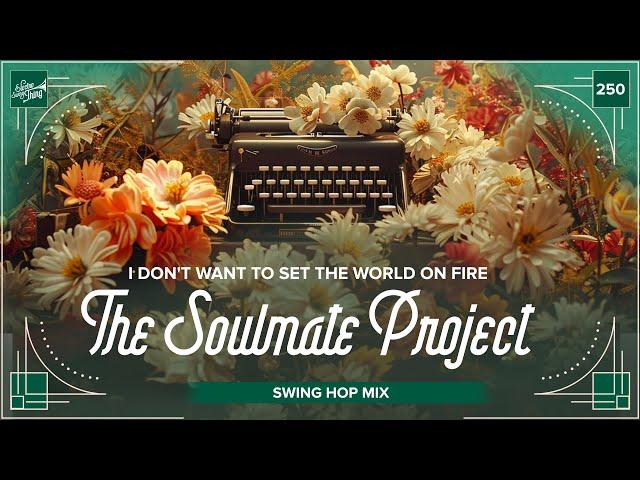 The Soulmate Project - I Don't Want To Set The World On Fire // Electro Swing Thing 250