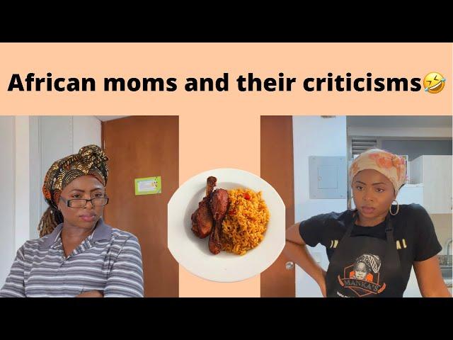 African moms and their criticisms/exaggerations