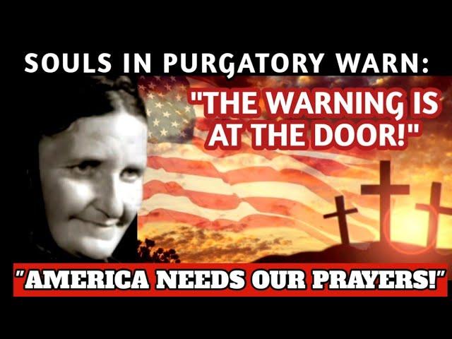 Souls in Purgatory Confirm The Warning is "At The Door!" & Ask Us to "Pray For America!"