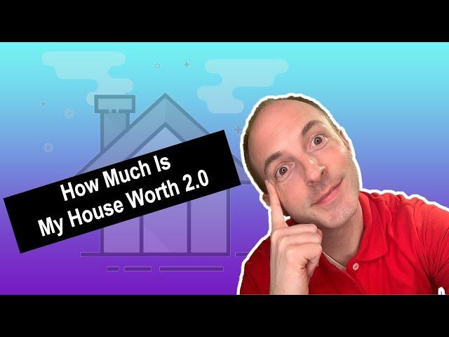 How Much Is My House Worth? 2.0