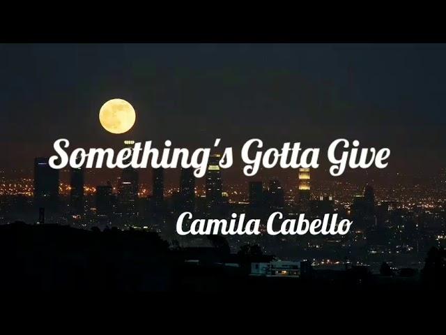 Something's Gotta Give-Camila Cabello (Lyrics)