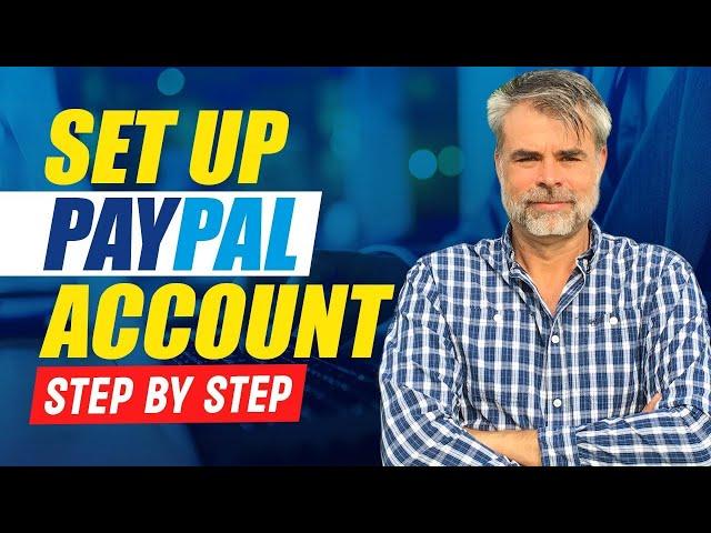 How To Set Up A PayPal Account | Send, Receive, and Transfer Money - Step by Step
