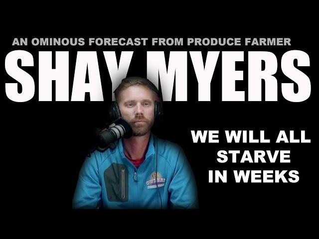 WE WILL ALL STARVE IN WEEKS - THIS IS HAPPENING NOW | Produce Farmer Shay Myers