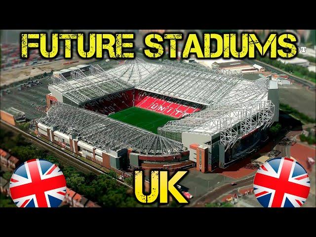 All Future UK Stadiums