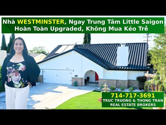 Truc Truong - Nhà WESTMINSTER,  Ngay Trung Tâm Little Saigon, Hoàn Toàn Upgraded, Không Mua Kẻo Trễ