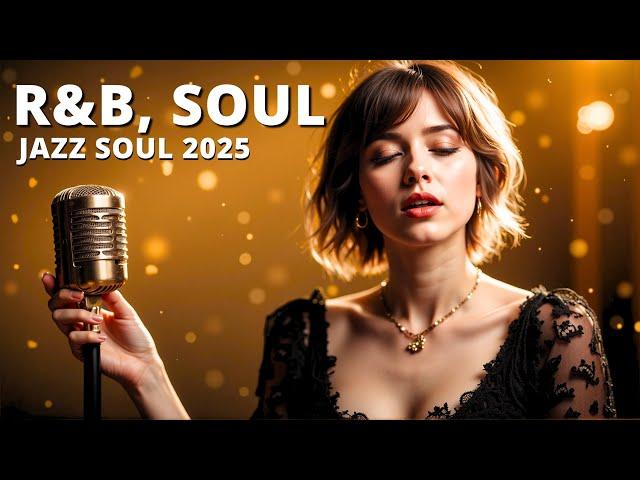  R&B, Soul & Jazz Soul 2025   Song Playlist | Soulful Melodies | Laid-back Rhythmic Vibes 