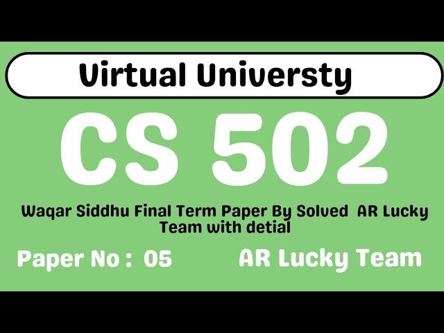 CS502 Final Term Paper 5 | Waqar Siddhu Solved By AR Lucky Team Full Detail |100% Correct Final Term