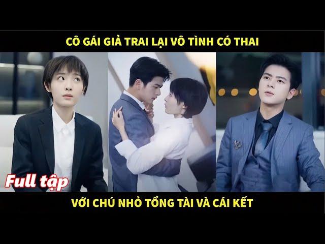 Cô gái giả trai lại vô tình có thai với chú nhỏ tổng tài của mình và cái kết