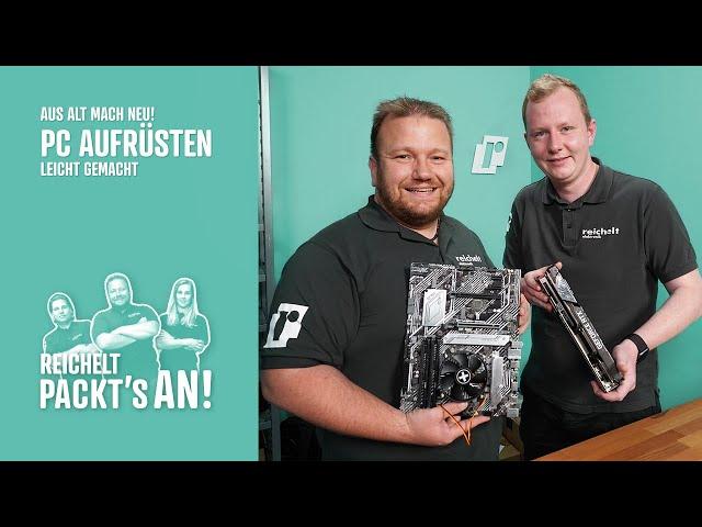 Aus Alt mach Neu! PC aufrüsten leicht gemacht | reichelt packt's an